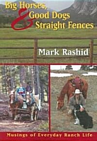 Big Horses, Good Dogs, and Straight Fences: Musings of Everyday Ranch Life (Paperback)