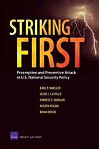 Striking First: Preemptive and Preventive Attack in U.S. National Security Policy (Paperback)