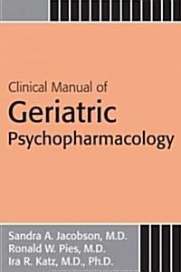 Clinical Manual of Geriatric Psychopharmacology (Paperback, 1st)
