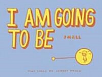 I Am Going to Be Small (Paperback)