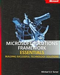 Microsoft Solutions Framework Essentials: Building Successful Technology Solutions (Paperback)