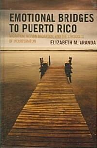 Emotional Bridges to Puerto Rico: Migration, Return Migration, and the Struggles of Incorporation (Hardcover)