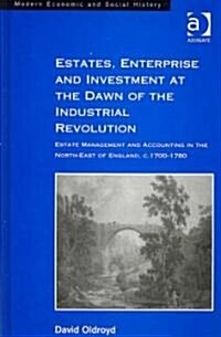 Estates, Enterprise and Investment at the Dawn of the Industrial Revolution : Estate Management and Accounting in the North-East of England, c.1700-17 (Hardcover)