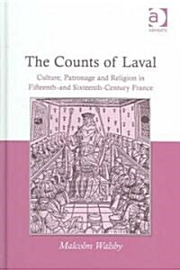 The Counts of Laval : Culture, Patronage and Religion in Fifteenth- and Sixteenth-Century France (Hardcover)