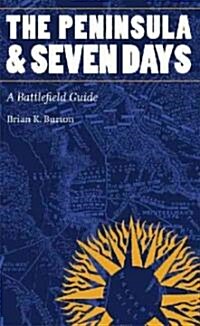 The Peninsula and Seven Days: A Battlefield Guide (Paperback)
