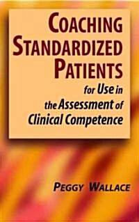 Coaching Standardized Patients: For Use in the Assessment of Clinical Competence (Hardcover)