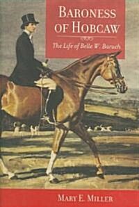 Baroness of Hobcaw: The Life of Belle W. Baruch (Hardcover)