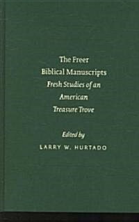 The Freer Biblical Manuscripts: Fresh Studies of an American Treasure Trove (Hardcover)