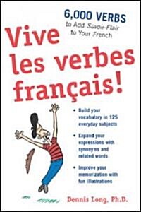 Vive Les Verbes Fran?is!: 6,000 Verbs to Add Savoir-Flair to Your French (Paperback)