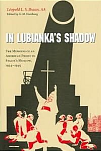 [중고] In Lubianka‘s Shadow: The Memoirs of an American Priest in Stalin‘s Moscow, 1934-1945 (Hardcover)