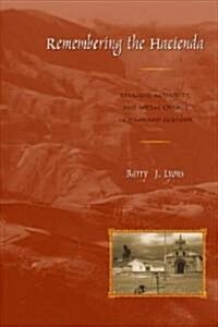 Remembering the Hacienda: Religion, Authority, and Social Change in Highland Ecuador (Paperback)