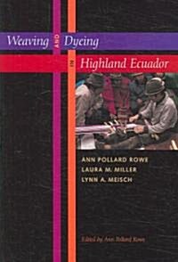 Weaving And Dyeing in Highland Ecuador (Hardcover)