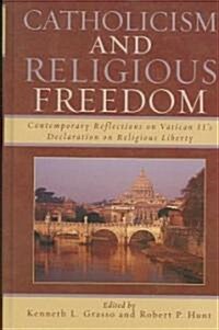 Catholicism and Religious Freedom: Contemporary Reflections on Vatican IIs Declaration on Religious Liberty (Hardcover)