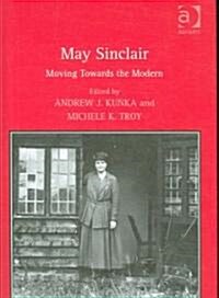 May Sinclair : Moving Towards the Modern (Hardcover)