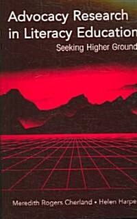 Advocacy Research in Literacy Education: Seeking Higher Ground (Paperback)