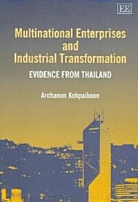 Multinational Enterprises and Industrial Transformation : Evidence from Thailand (Hardcover)