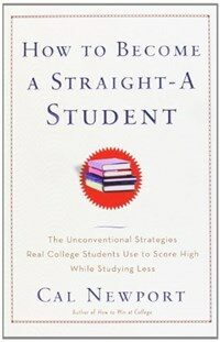 How to become a straight-A student : the unconventional strategies real college students use to score high while studying less / 1st ed