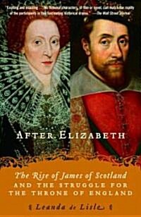 After Elizabeth: The Rise of James of Scotland and the Struggle for the Throne of England (Paperback)