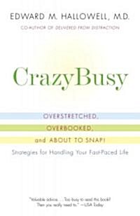 Crazybusy: Overstretched, Overbooked, and about to Snap! Strategies for Handling Your Fast-Paced Life (Paperback)