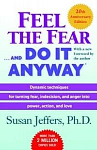 Feel the Fear . . . and Do It Anyway (R): Dynamic Techniques for Turning Fear, Indecision, and Anger Into Power, Action, and Love (Paperback, 20, Anniversary)