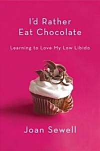 Id Rather Eat Chocolate (Hardcover, 1st)