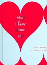 What I Love About You (Hardcover, 1st)