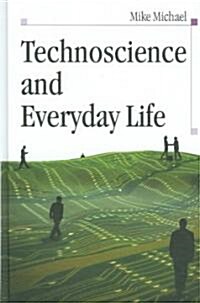 Technoscience and Everyday Life : The Complex Simplicities of the Mundane (Hardcover)