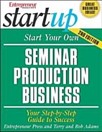 Start Your Own Seminar Production Business: Your Step-By-Step Guide to Success (Paperback, 2)