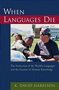 When Languages Die: The Extinction of the Worlds Languages and the Erosion of Human Knowledge (Hardcover)