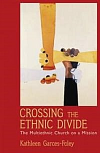 Crossing the Ethnic Divide: The Multiethnic Church on a Mission (Hardcover)