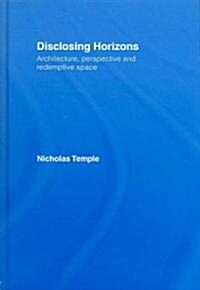 Disclosing Horizons : Architecture, Perspective and Redemptive Space (Hardcover)