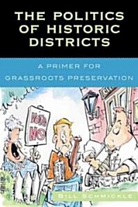 The Politics of Historic Districts: A Primer for Grassroots Preservation (Hardcover)