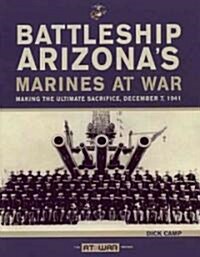 Battleship Arizonas Marines at War: Making the Ultimate Sacrifice, December 7, 1941 (Paperback)