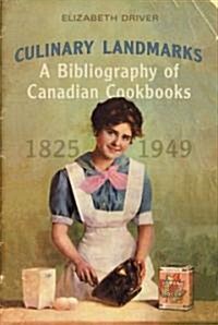 Culinary Landmarks: A Bibliography of Canadian Cookbooks, 1825-1949 (Hardcover)