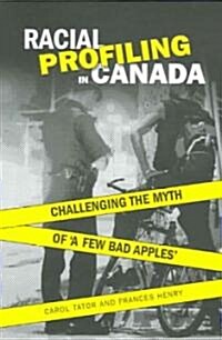 Racial Profiling in Canada: Challenging the Myth of a Few Bad Apples (Paperback)