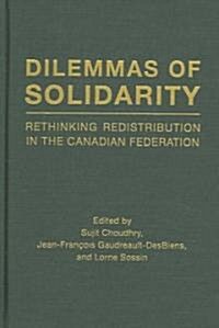 Dilemmas of Solidarity: Rethinking Distribution in the Canadian Federation (Hardcover)