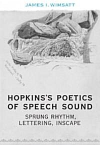 Hopkinss Poetics of Speech Sound: Sprung Rhythm, Lettering, Inscape (Hardcover)