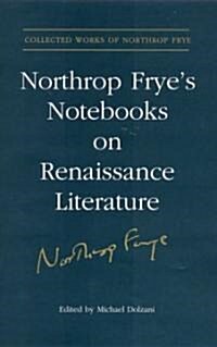 Northrop Fryes Notebooks on Renaissance Literature (Hardcover)