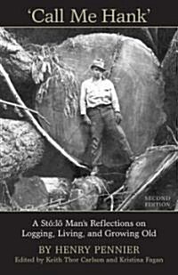 Call Me Hank: A St?L?Mans Reflections on Logging, Living, and Growing Old (Paperback)
