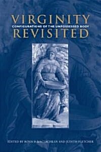 Virginity Revisited: Configurations of the Unpossessed Body (Hardcover)