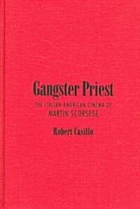 Gangster Priest: The Italian American Cinema of Martin Scorsese (Hardcover)