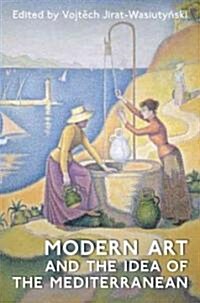 Modern Art And the Idea of the Mediterranean (Hardcover)