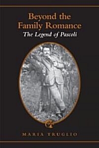 Beyond the Family Romance: The Legend of Pascoli (Hardcover)