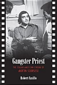 Gangster Priest: The Italian American Cinema of Martin Scorsese (Paperback)
