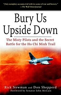 Bury Us Upside Down: The Misty Pilots and the Secret Battle for the Ho Chi Minh Trail (Paperback)