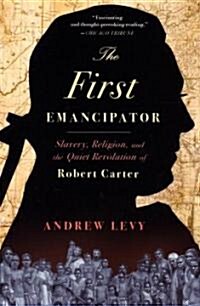 The First Emancipator: Slavery, Religion, and the Quiet Revolution of Robert Carter (Paperback)