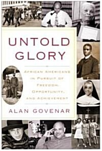 Untold Glory: African Americans in Pursuit of Freedom, Opportunity, and Achievement (Paperback)