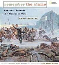 Remember the Alamo: Texians, Tejanos, and Mexicans Tell Their Stories (Library Binding)