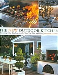 The New Outdoor Kitchen: Cooking Up a Kitchen for the Way You Live and Play (Hardcover)