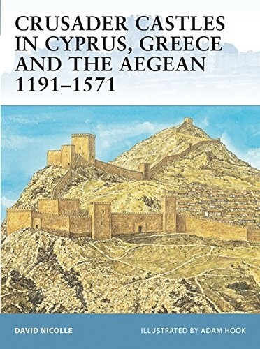 Crusader Castles in Cyprus, Greece And the Aegean 1191-1571 (Paperback)